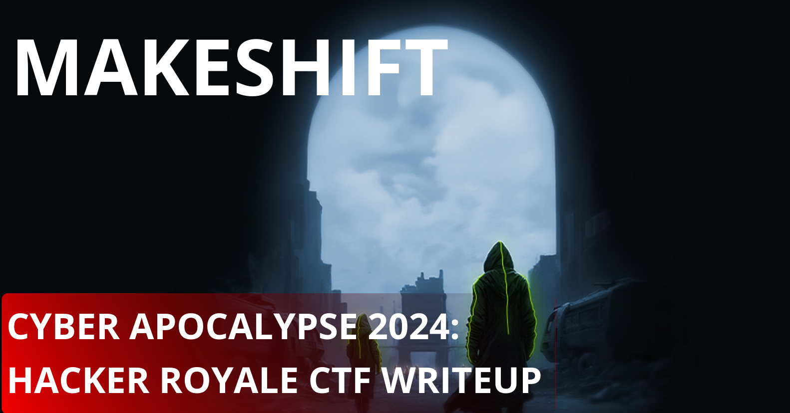 Makeshift - Cyber Apocalypse 2024: Hacker Royale CTF Writeup